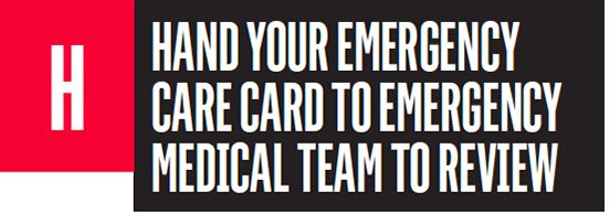 Hand your emergency care card to emergency team to review